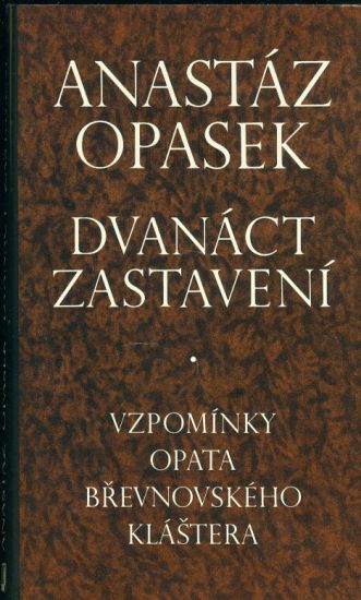 Dvanact zastaveni  Vzpominky opata brevnovskeho klastera - Opasek Anastaz | antikvariat - detail knihy