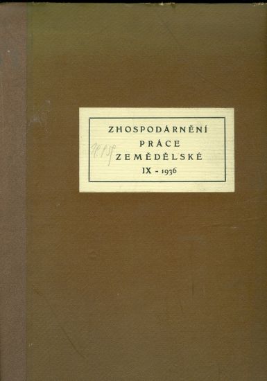 Zhospodarneni prace zemedelske  Casopis venovany otazkam uspornych pracovnich postupu v praci zemedelske a uspesnem vedeni zem podniku  priloha Zemedelske jednoty roc IX | antikvariat - detail knihy