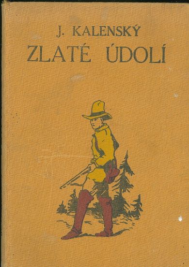 Zlate udoli  Dobrodruzny romanek - Kalensky Josef | antikvariat - detail knihy