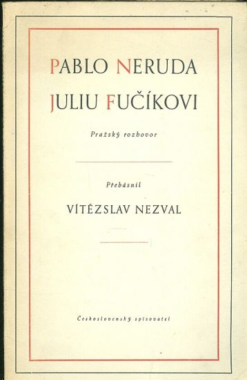 Pablo Neruda Juliu Fucikovi  Prazsky rozhovor - Nezval Vitezslav prebasnil PODPIS AUTORA | antikvariat - detail knihy