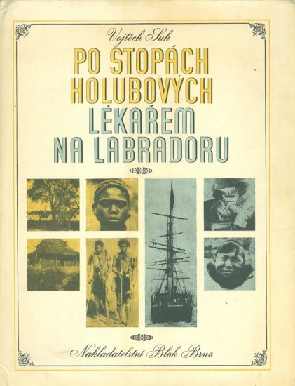Po stopach Holubovych  Lekarem na Labradoru - Suk Vojtech | antikvariat - detail knihy