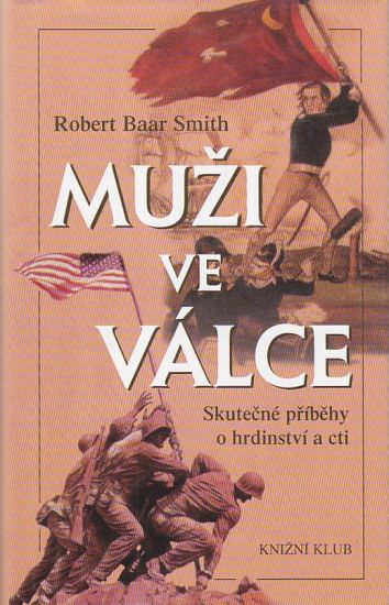 Muzi ve valce  Skutecne pribehy o hrdinstvi a cti - Smith Robert Baar | antikvariat - detail knihy