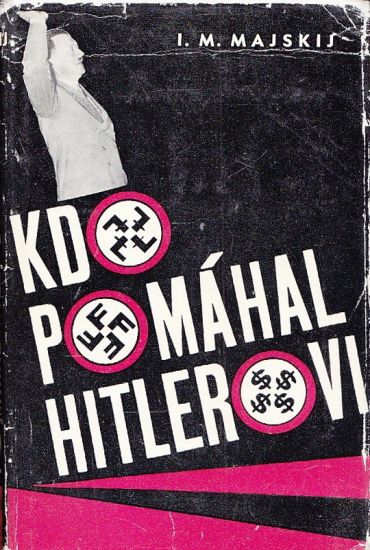 Kdo pomahal Hitlerovi - Majskij Ivan Michajlovic | antikvariat - detail knihy