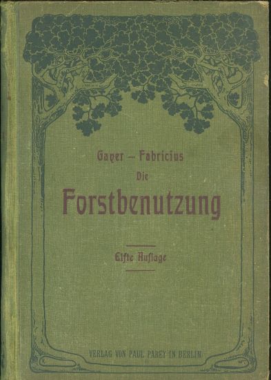 Die Forstbenutzug  Ein Lehr  und Handbuch - Gayer Karl | antikvariat - detail knihy
