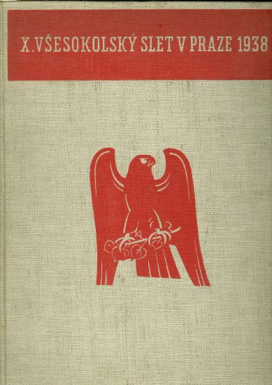X Vsesokolsky slet v Praze 1938  Pamatnik - Prochazka Rudolf  zpracoval a usporadal | antikvariat - detail knihy