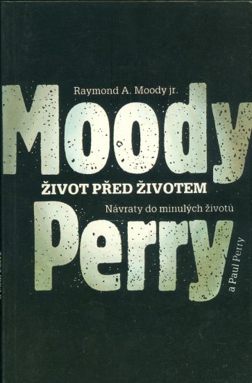 Zivot pred zivotem  Navraty do minulych zivotu - Moody Raymond A jr  Perry Paul | antikvariat - detail knihy