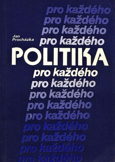 Politika pro kazdeho - Prochazka Jan | antikvariat - detail knihy