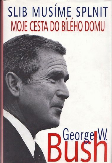 Slib musime splnit  Moje cesta do Bileho domu - Bush George W | antikvariat - detail knihy