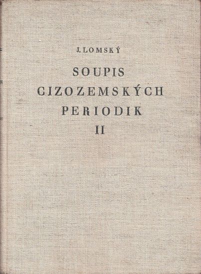 Soupis cizozemskych periodik v knihovnach Ceskoslovenske republiky  sv 2 - Lomsky Joser  redigoval Foch Vaclav Becka Josef  dodatky | antikvariat - detail knihy