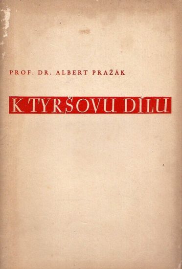 K Tyrsovu dilu - Prazak Albert | antikvariat - detail knihy
