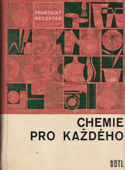 Chemie pro kazdeho  Prakticky receptar - Kolektiv autoru | antikvariat - detail knihy