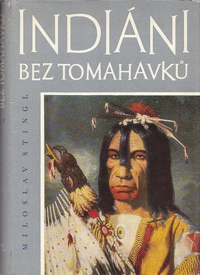 Indiani bez tomahavku - Stingl Miloslav | antikvariat - detail knihy