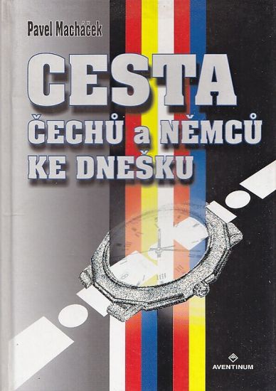 Cesta Cechu a Nemcu ke dnesku - Machacek Pavel | antikvariat - detail knihy