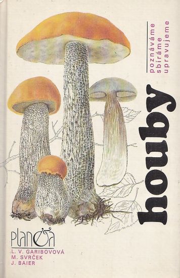 Houby  poznavame sbirame upravujeme - Garibovova LV Svrcek M Baier J | antikvariat - detail knihy