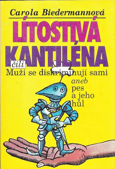 Litostiva kantilena cili Muzi se diskriminuji sami aneb pes a jeho hul - Biedermannova Carola | antikvariat - detail knihy