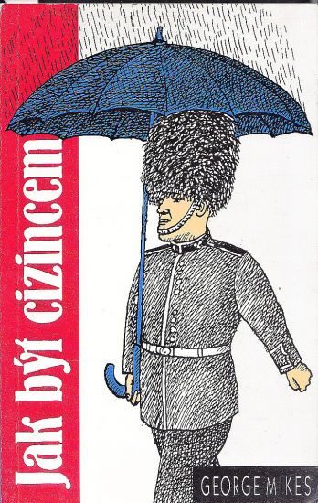 Jak byt cizincem - Mikes George | antikvariat - detail knihy