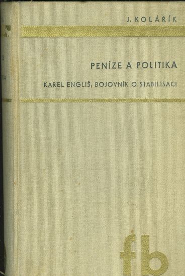 Penize a politika  Karel Englis bojovnik o stabilizaci - Kolarik Jaroslav | antikvariat - detail knihy