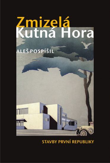 Zmizela Kutna Hora  stavby prvni republiky - Pospisil Ales | antikvariat - detail knihy