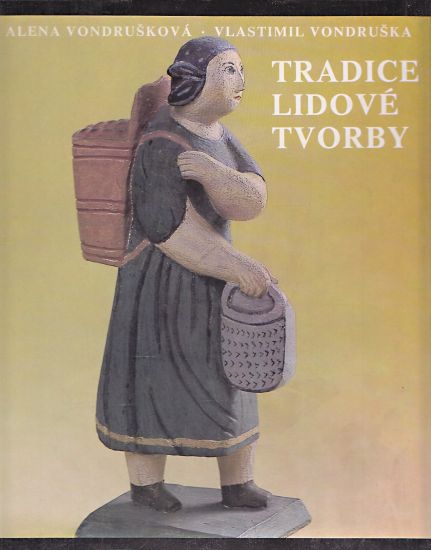 Tradice lidove tvorby  lidova hmotna kultura v Cechach a na Morave - Vondruskova Alena Vondruska Vlastimil | antikvariat - detail knihy