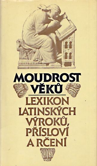 Moudrost veku  lexikon latinskych vyroku prislovi a rceni - Kutakova Eva Marek Vaclav Zachova Jana | antikvariat - detail knihy