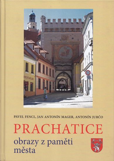 Prachatice obrazy z pameti mesta - Pavel Fencl Jan Antonin Mager Antonin Jurco | antikvariat - detail knihy