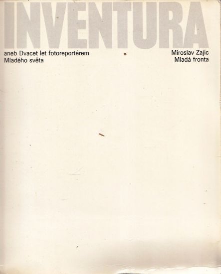 Inventura aneb Dvacet let fotoreporterem Mladeho sveta - Zajic Miroslav | antikvariat - detail knihy