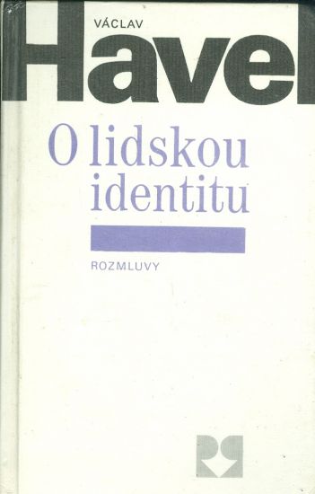O lidskou identitu  Uvahy fejetony protesty polemiky prohlaseni a rozhovory z let 1979 - Havel Vaclav | antikvariat - detail knihy