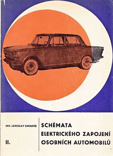 Schemata elektrickeho zapojeni osobnich automobilu 2 dil - Cholevik Jaroslav Kral Vaclav | antikvariat - detail knihy