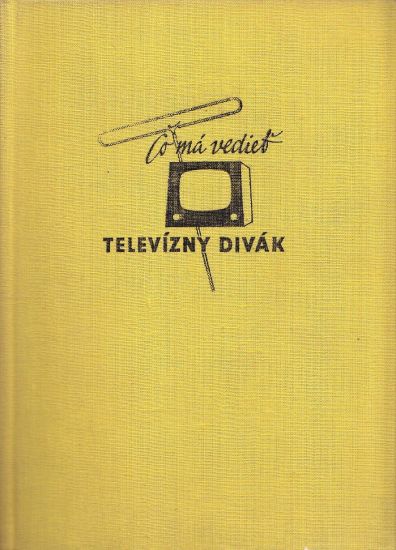 Co ma vediet televizny divak - Korbell Juraj Jirousek Ernest | antikvariat - detail knihy