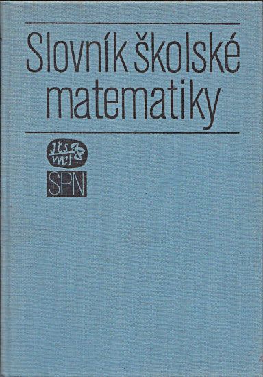 Slovnik skolske matematiky - Kolektiv autoru | antikvariat - detail knihy
