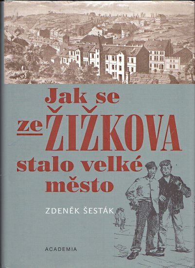 Jak se ze Zizkova stalo velke mesto 18651914 - Sestak Zdenek | antikvariat - detail knihy