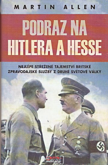 Podraz na Hitlera a Hesse nejlepe strezene tajemstvi britske zpravodajske sluzby z druhe svetove valky - Allen Martin | antikvariat - detail knihy
