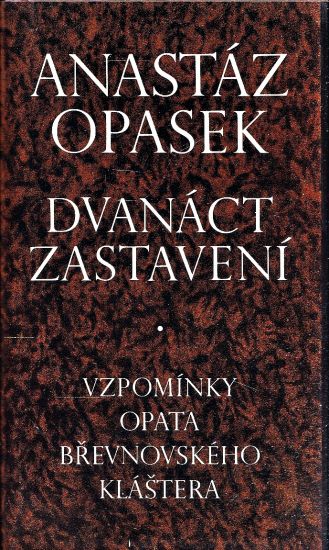 Dvanact zastaveni  Vzpominky opata brevnovskeho klastera - Opasek Anastaz | antikvariat - detail knihy