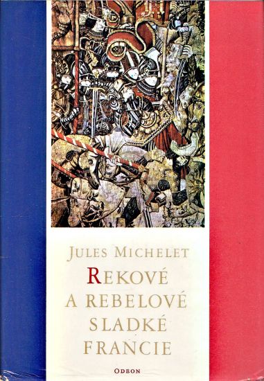 Rekove a rebelove sladke Francie - Michelet Jules | antikvariat - detail knihy