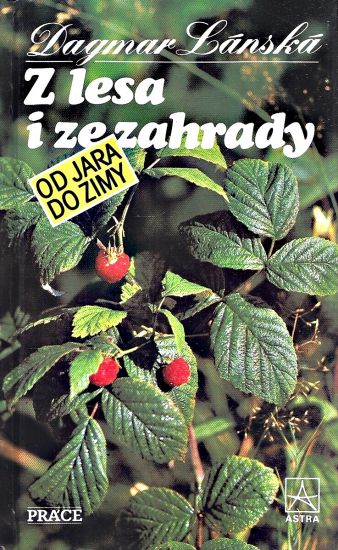 Z lesa i ze zahrady od jara do zimy - Lanska Dagmar | antikvariat - detail knihy