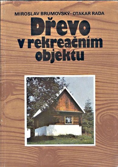 Drevo v rekreacnim objektu - Brumovsky Miroslav Rada Otakar | antikvariat - detail knihy