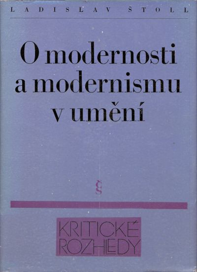 O modernosti a modernismu v umeni - Stoll Ladislav | antikvariat - detail knihy