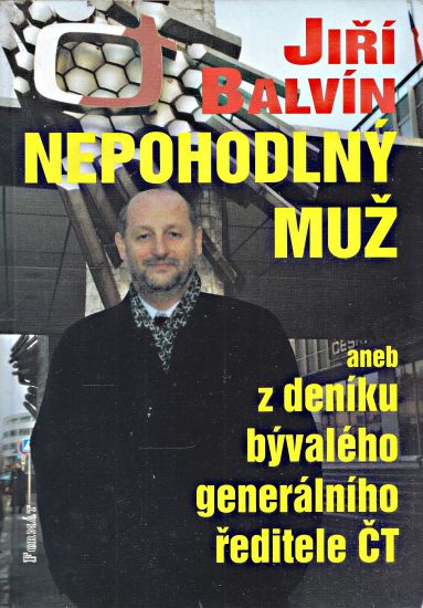 Nepohodlny muz aneb z deniku byvaleho generalniho reditele CT - Balvin Jiri | antikvariat - detail knihy