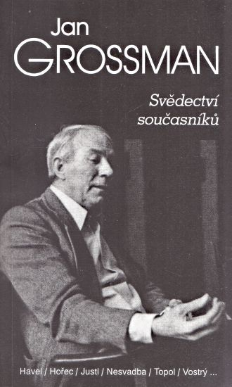 Jan Grossman  Svedectvi soucasniku - Kolektiv autoru | antikvariat - detail knihy