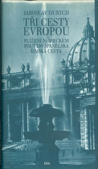 Tri cesty Evropou  Plizeni Nemeckem Pout do Spanelsaka Rimska cesta - Durych Jaroslav | antikvariat - detail knihy