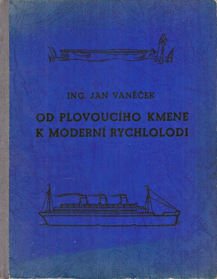 Od plovouciho kmene k moderni rychlolodi  Vodni doprava - Vanecek Jan | antikvariat - detail knihy