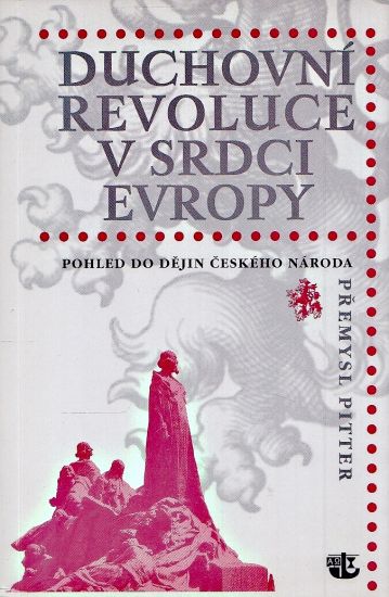 Duchovni revoluce v srdci Evropy  pohled do dejin ceskeho naroda - Pitter Premysl | antikvariat - detail knihy