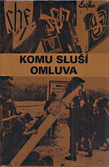 Komu slusi omluva  Cesi a sudecti Nemci - Kolektiv autoru | antikvariat - detail knihy