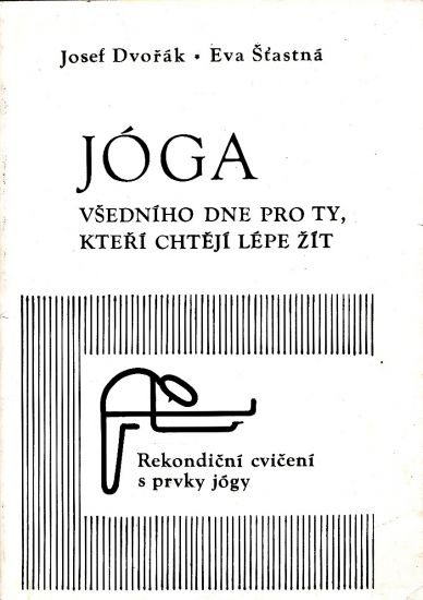 Joga vsedniho dne pro ty kteri chteji lepe zit - Dvorak Josef Stastna Eva | antikvariat - detail knihy