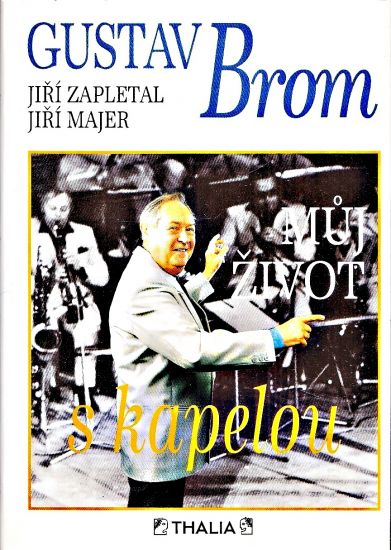 Gustav Brom  Muj zivot s kapelou - Zapletal Jiri Majer Jiri | antikvariat - detail knihy