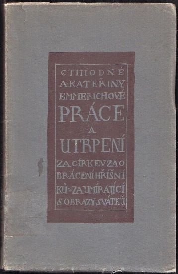 Ctihodne A Kateriny Emmerichove prace a utrpeni za cirkev za obraceni hrisniku za umirajici s obrazy svatku - Schmoger C | antikvariat - detail knihy