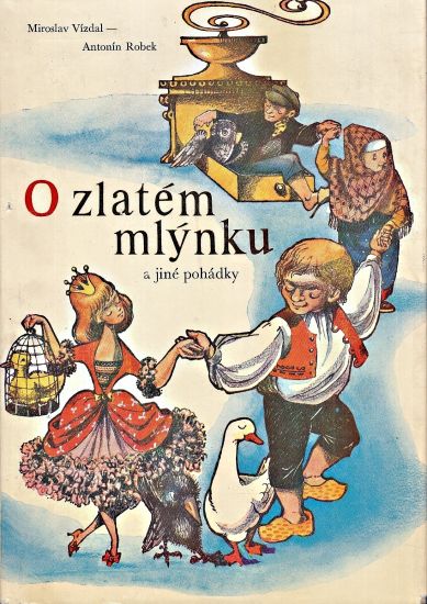 O zlatem mlynku a jine pohadky - Vizdal Miroslav Robek Antonin | antikvariat - detail knihy