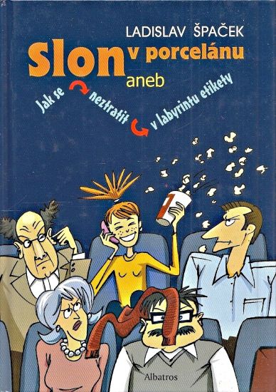 Slon v porcelanu aneb Jak se neztratit v labyrintu etikety - Spacek Ladislav | antikvariat - detail knihy