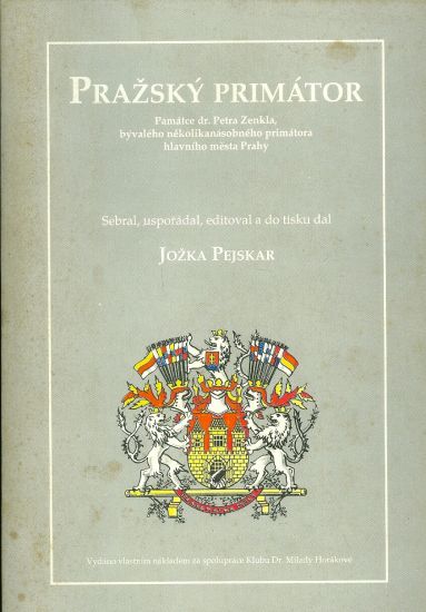 Prazsky primator  Pamatce Dr p Zenkla byvaleho nekolikanasobneho primatora hlavniho mesta Prahy - Pejskar Jozka | antikvariat - detail knihy