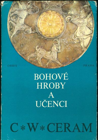 Bohove hroby a ucenci  Roman o archeologii - Ceram C W | antikvariat - detail knihy